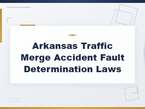 Fault Determination in Arkansas Merge Accidents