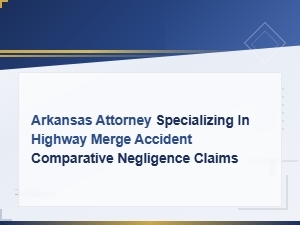 Highway Merge Accident Fault and Liability in Arkansas