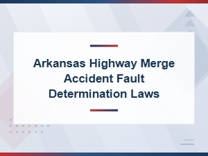 Who's at Fault in an Arkansas Highway Merge Accident