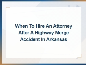 When to Hire an Attorney After a Highway Merge Accident