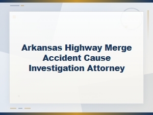 Causes of Highway Merge Accidents in Arkansas