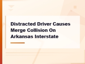 Distracted Driver Causes Merge Collision on Arkansas Interstate